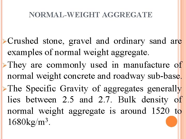 NORMAL-WEIGHT AGGREGATE Ø Crushed stone, gravel and ordinary sand are examples of normal weight