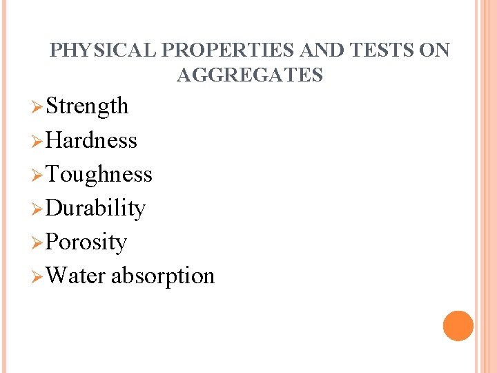 PHYSICAL PROPERTIES AND TESTS ON AGGREGATES Ø Strength Ø Hardness Ø Toughness Ø Durability