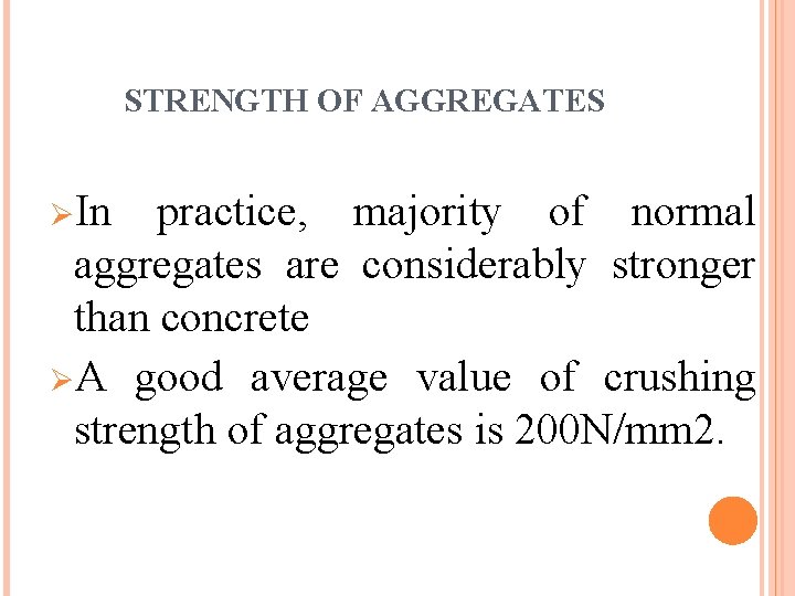 STRENGTH OF AGGREGATES ØIn practice, majority of normal aggregates are considerably stronger than concrete