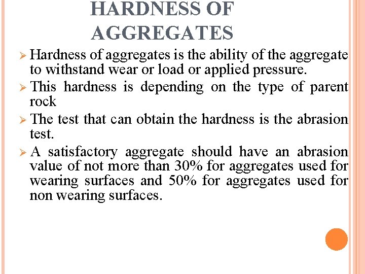 HARDNESS OF AGGREGATES Ø Hardness of aggregates is the ability of the aggregate to