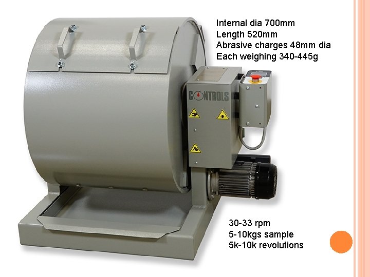Internal dia 700 mm Length 520 mm Abrasive charges 48 mm dia Each weighing