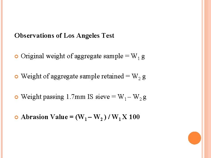 Observations of Los Angeles Test Original weight of aggregate sample = W 1 g