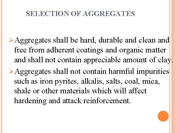 SELECTION OF AGGREGATES ØAggregates shall be hard, durable and clean and free from adherent