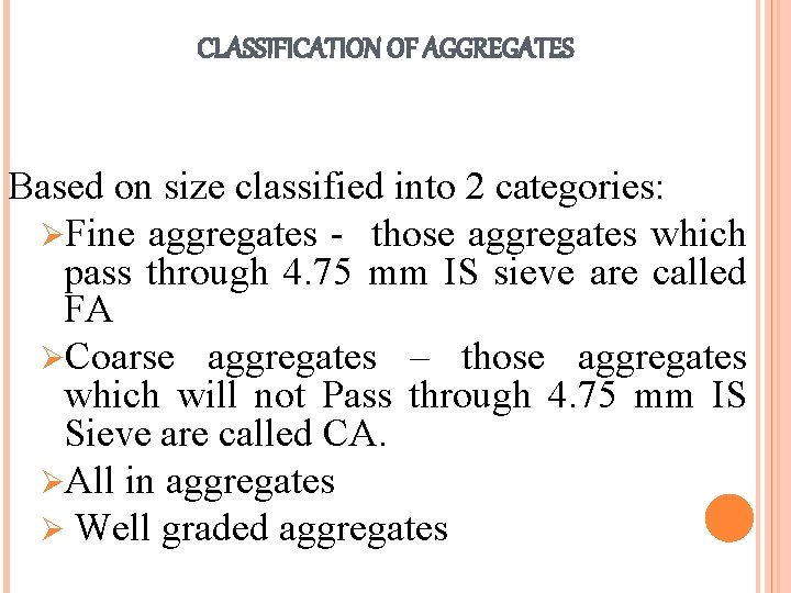 CLASSIFICATION OF AGGREGATES Based on size classified into 2 categories: ØFine aggregates - those