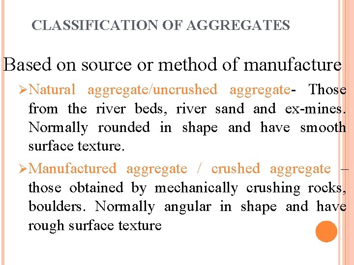 CLASSIFICATION OF AGGREGATES Based on source or method of manufacture ØNatural aggregate/uncrushed aggregate- Those