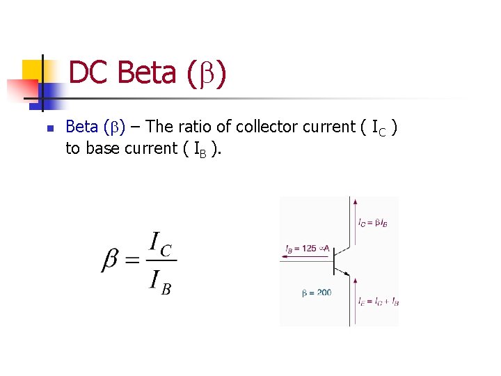 DC Beta (b) n Beta (b) – The ratio of collector current ( IC