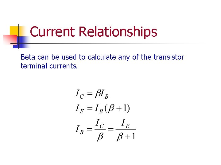 Current Relationships Beta can be used to calculate any of the transistor terminal currents.