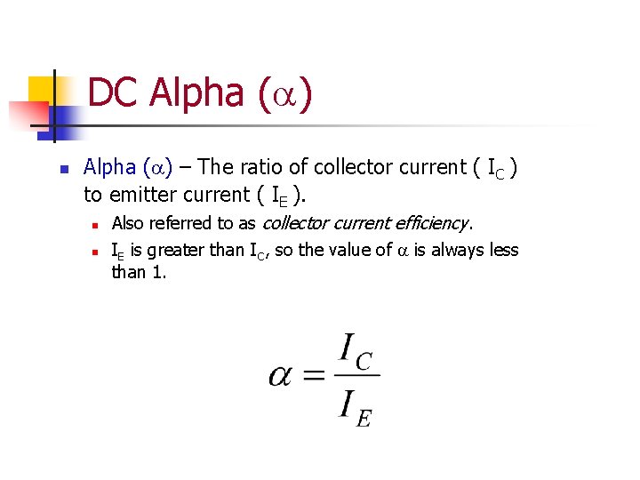 DC Alpha (a) n Alpha (a) – The ratio of collector current ( IC
