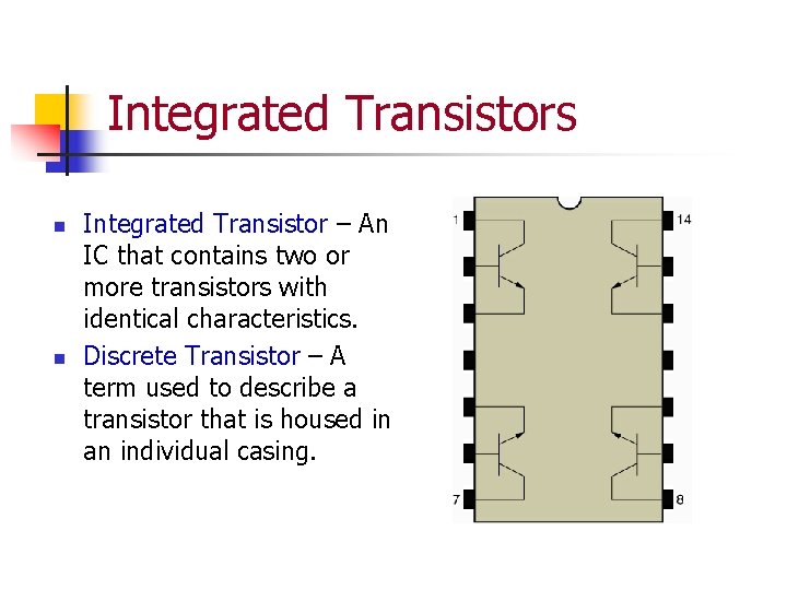 Integrated Transistors n n Integrated Transistor – An IC that contains two or more