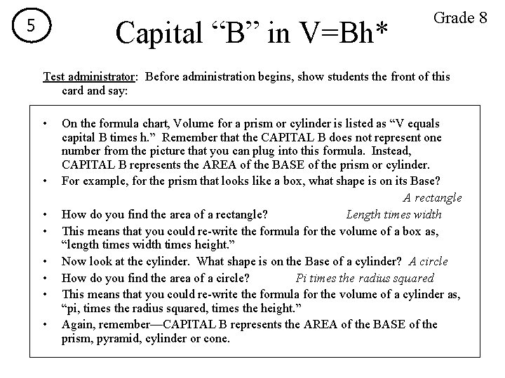 5 Capital “B” in V=Bh* Grade 8 Test administrator: Before administration begins, show students