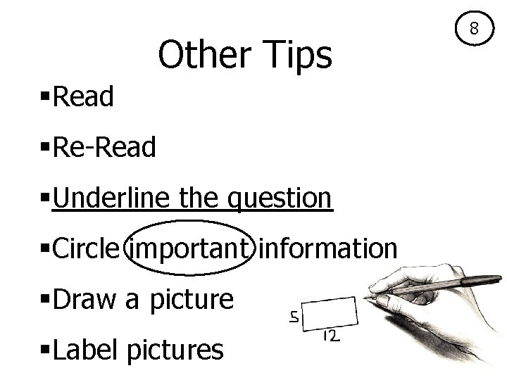 Other Tips §Read §Re-Read §Underline the question §Circle important information §Draw a picture §Label