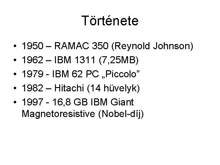 Története • • • 1950 – RAMAC 350 (Reynold Johnson) 1962 – IBM 1311