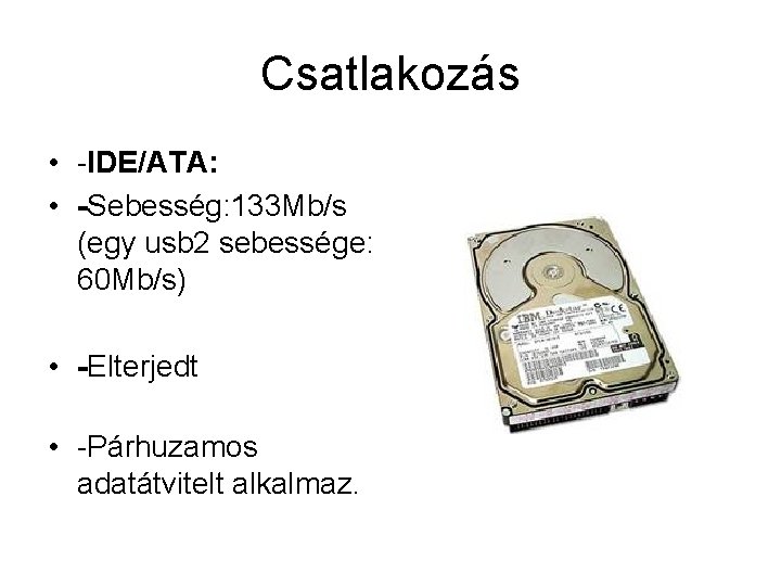 Csatlakozás • -IDE/ATA: • -Sebesség: 133 Mb/s (egy usb 2 sebessége: 60 Mb/s) •