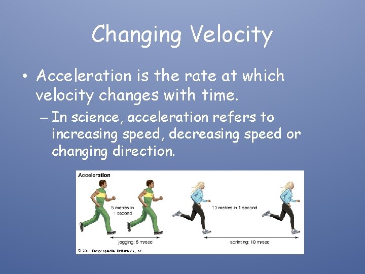 Changing Velocity • Acceleration is the rate at which velocity changes with time. –