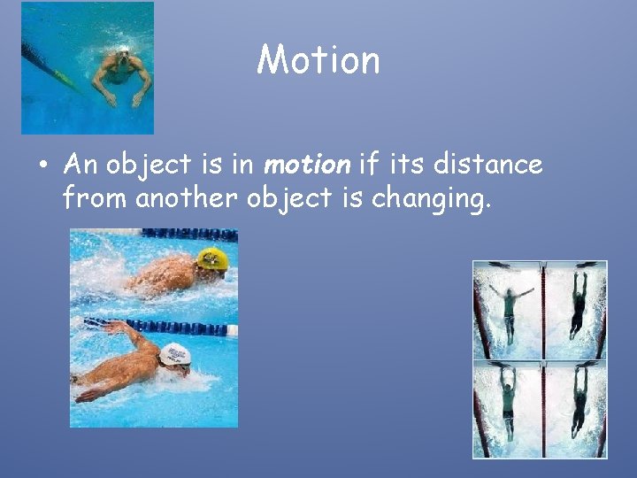 Motion • An object is in motion if its distance from another object is