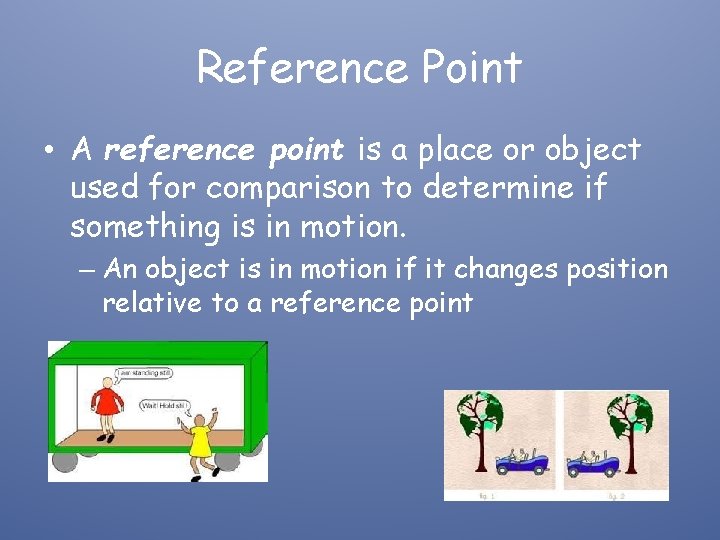 Reference Point • A reference point is a place or object used for comparison