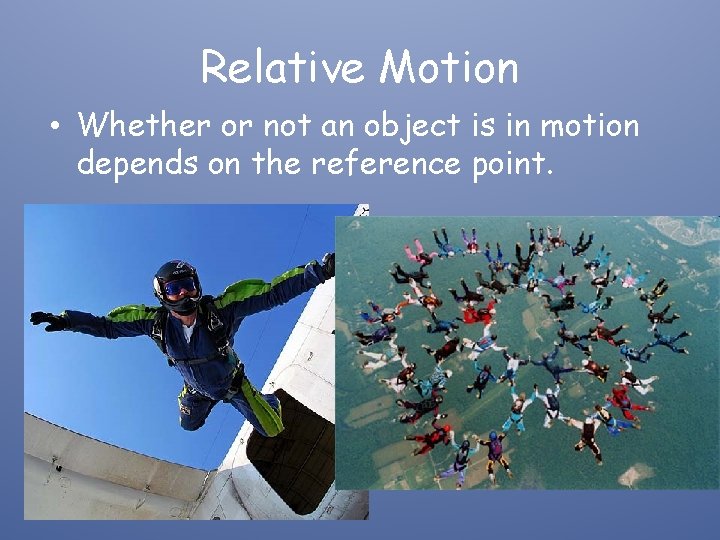 Relative Motion • Whether or not an object is in motion depends on the