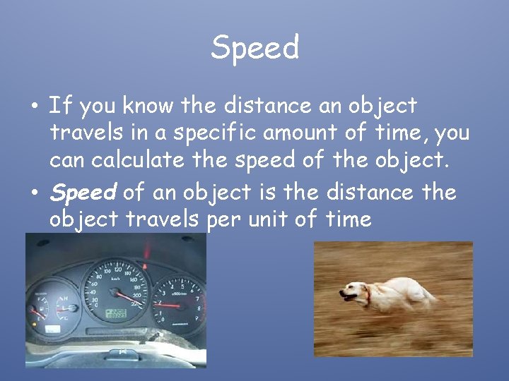 Speed • If you know the distance an object travels in a specific amount