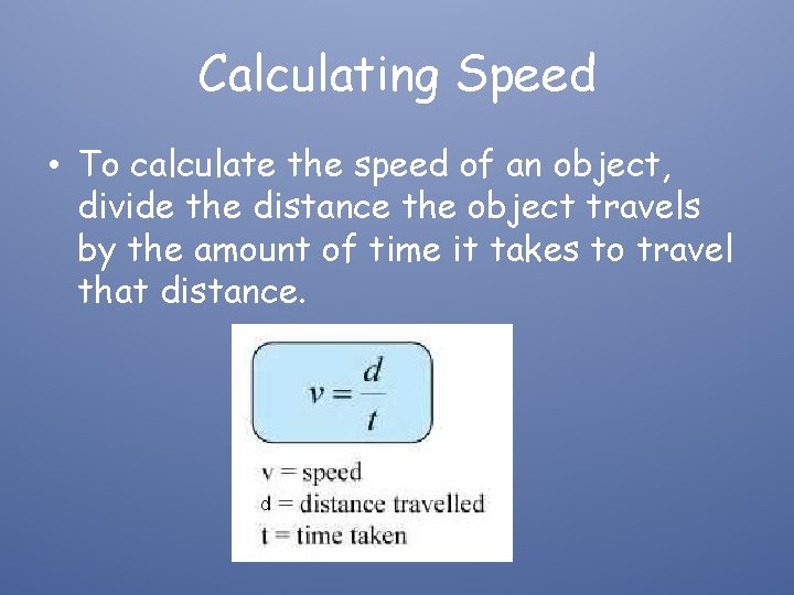 Calculating Speed • To calculate the speed of an object, divide the distance the