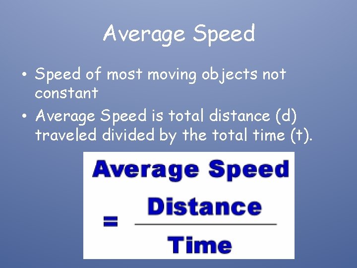 Average Speed • Speed of most moving objects not constant • Average Speed is