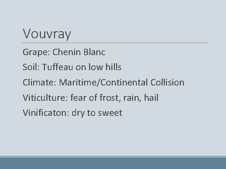 Vouvray Grape: Chenin Blanc Soil: Tuffeau on low hills Climate: Maritime/Continental Collision Viticulture: fear