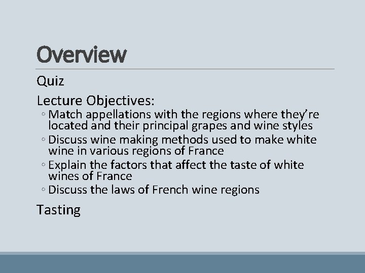 Overview Quiz Lecture Objectives: ◦ Match appellations with the regions where they’re located and