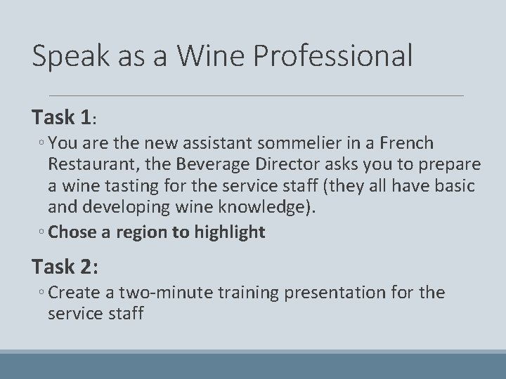 Speak as a Wine Professional Task 1: ◦ You are the new assistant sommelier