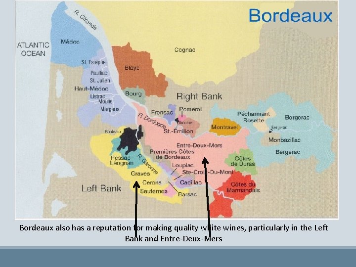 Bordeaux also has a reputation for making quality white wines, particularly in the Left