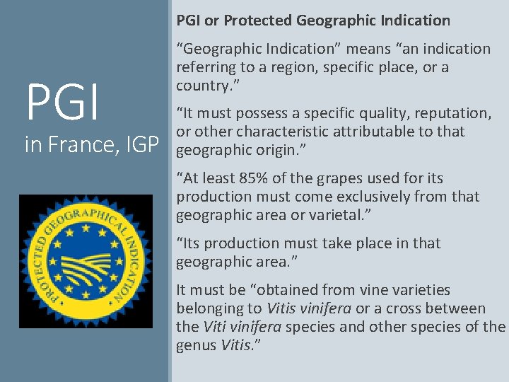 PGI or Protected Geographic Indication PGI in France, IGP “Geographic Indication” means “an indication