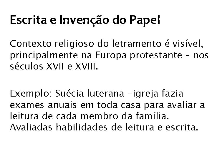 Escrita e Invenção do Papel Contexto religioso do letramento é visível, principalmente na Europa