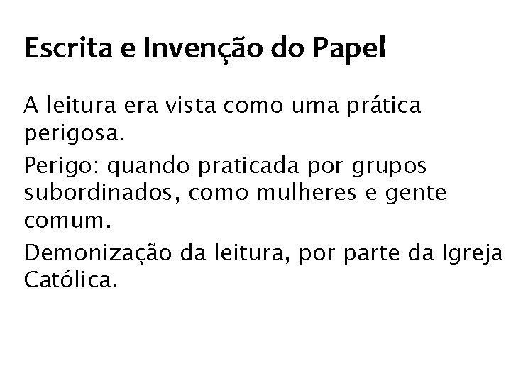 Escrita e Invenção do Papel A leitura era vista como uma prática perigosa. Perigo: