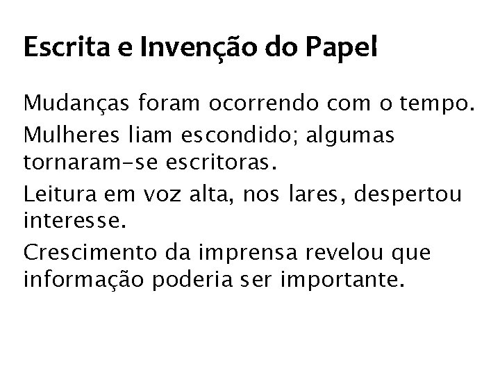 Escrita e Invenção do Papel Mudanças foram ocorrendo com o tempo. Mulheres liam escondido;