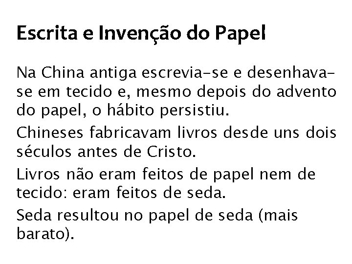 Escrita e Invenção do Papel Na China antiga escrevia-se e desenhavase em tecido e,