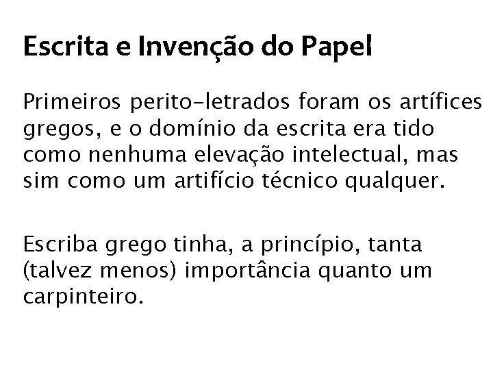 Escrita e Invenção do Papel Primeiros perito-letrados foram os artífices gregos, e o domínio