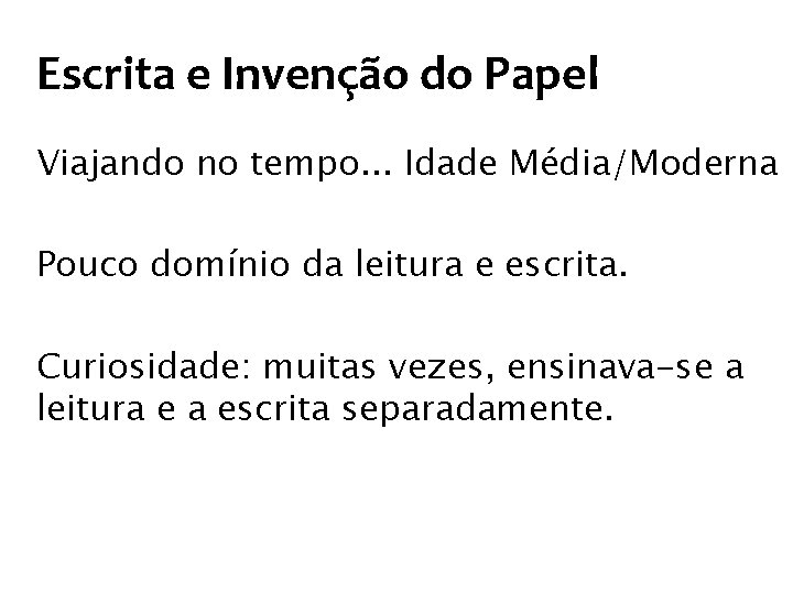 Escrita e Invenção do Papel Viajando no tempo. . . Idade Média/Moderna Pouco domínio