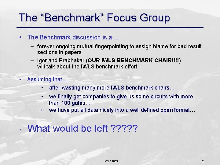 The “Benchmark” Focus Group • The Benchmark discussion is a… – forever ongoing mutual
