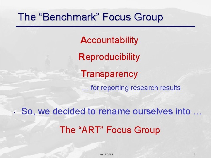 The “Benchmark” Focus Group Accountability Reproducibility Transparency … for reporting research results • So,