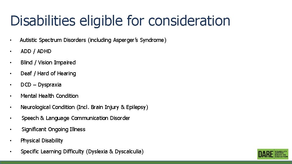 Disabilities eligible for consideration • Autistic Spectrum Disorders (including Asperger’s Syndrome) • ADD /