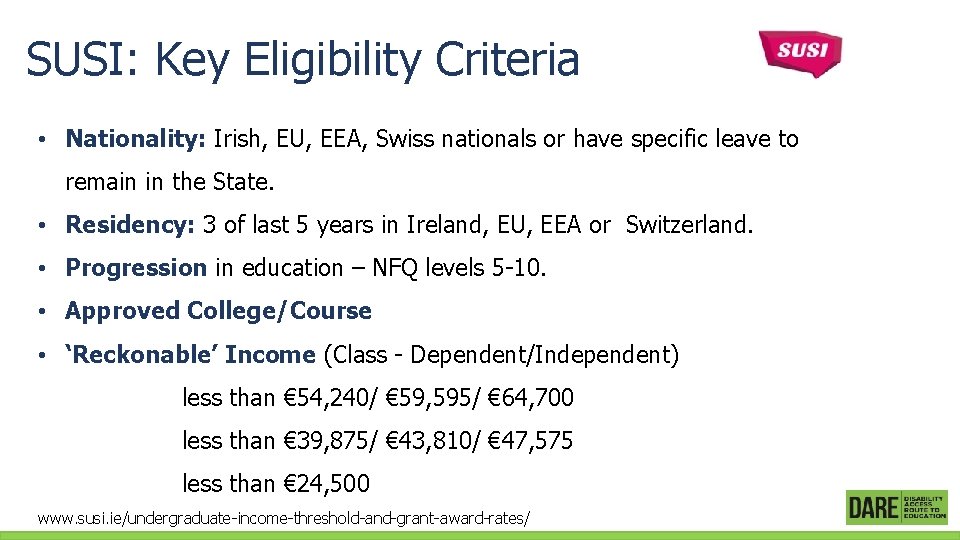 SUSI: Key Eligibility Criteria • Nationality: Irish, EU, EEA, Swiss nationals or have specific