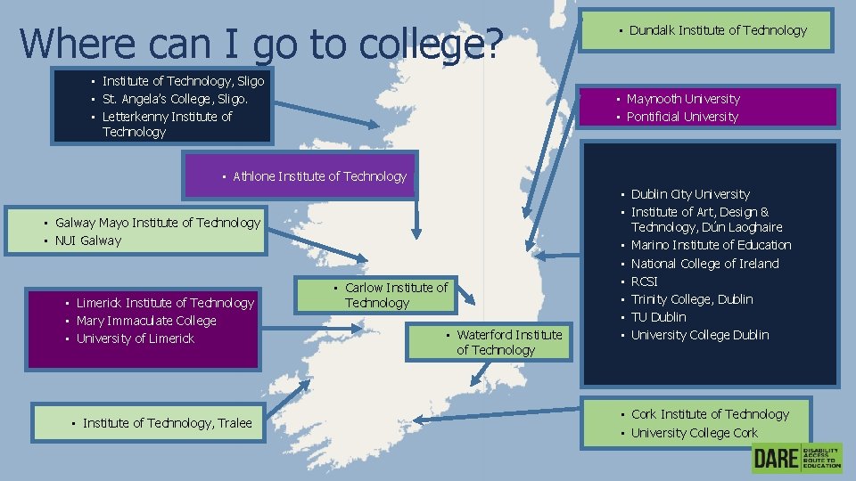 Where can I go to college? • Institute of Technology, Sligo • St. Angela’s
