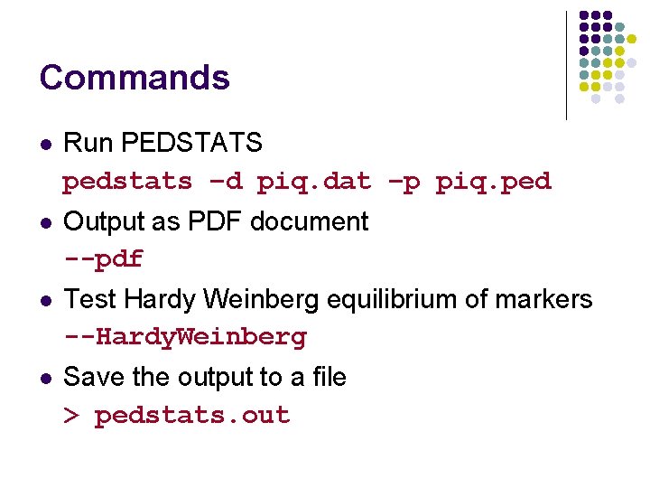 Commands l Run PEDSTATS pedstats –d piq. dat –p piq. ped l Output as