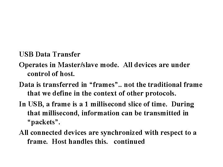 USB Data Transfer Operates in Master/slave mode. All devices are under control of host.