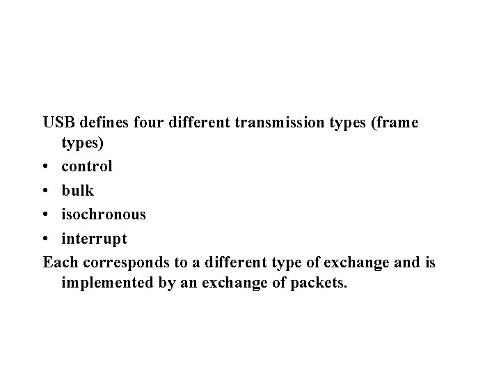 USB defines four different transmission types (frame types) • control • bulk • isochronous