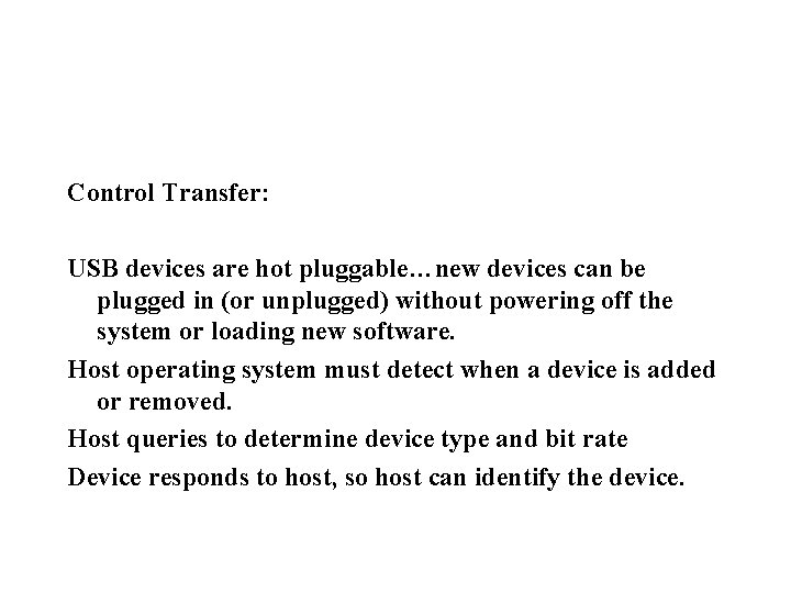 Control Transfer: USB devices are hot pluggable…new devices can be plugged in (or unplugged)