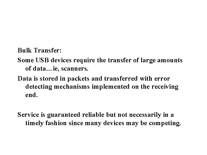 Bulk Transfer: Some USB devices require the transfer of large amounts of data…ie, scanners.