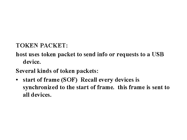 TOKEN PACKET: host uses token packet to send info or requests to a USB