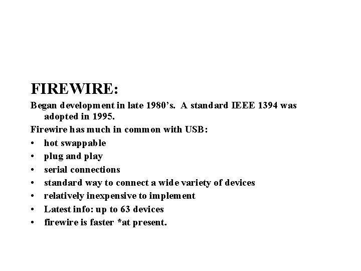 FIREWIRE: Began development in late 1980’s. A standard IEEE 1394 was adopted in 1995.