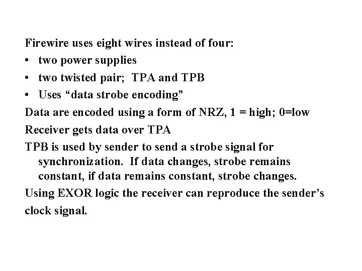 Firewire uses eight wires instead of four: • two power supplies • two twisted