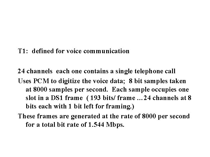 T 1: defined for voice communication 24 channels each one contains a single telephone