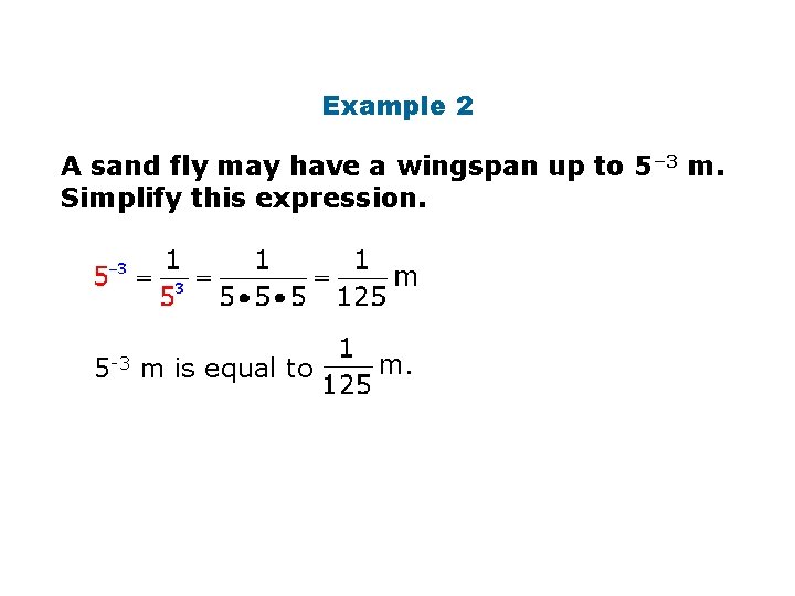 Example 2 A sand fly may have a wingspan up to 5– 3 m.